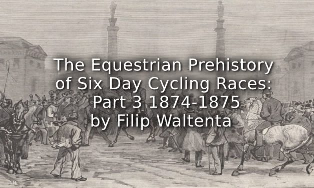 The Equestrian Prehistory of Six Day Cycling Races: <br>Part 3 1874-1875