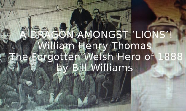A DRAGON AMONGST ‘LIONS’! <br>William Henry Thomas, the forgotten Welsh Hero of 1888