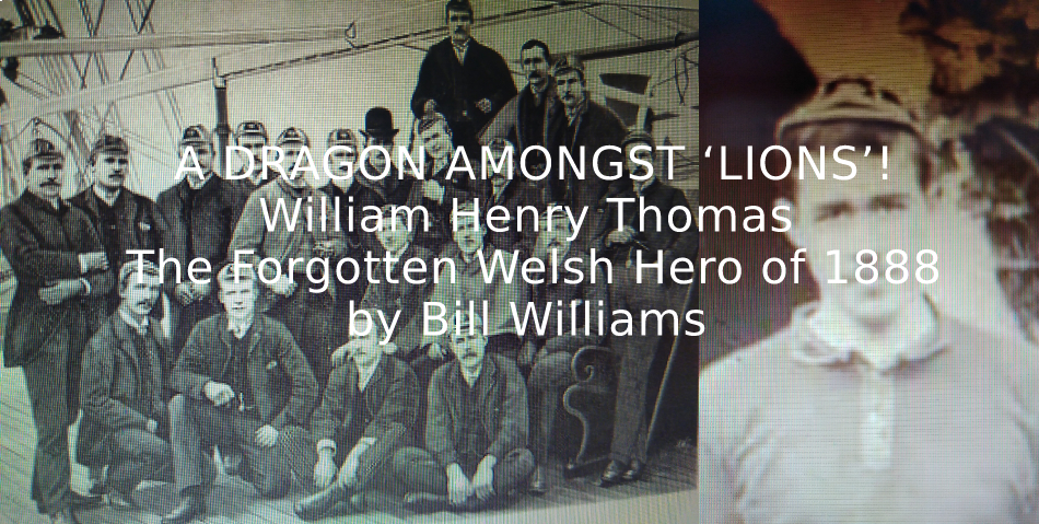 A DRAGON AMONGST ‘LIONS’! <br>William Henry Thomas, the forgotten Welsh Hero of 1888