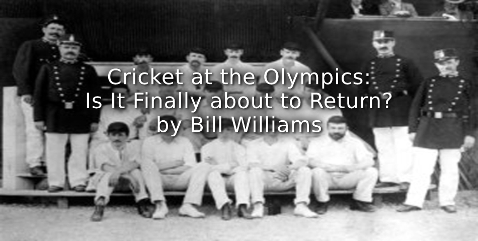 Cricket at The Olympics: <br> Is it finally about to return?