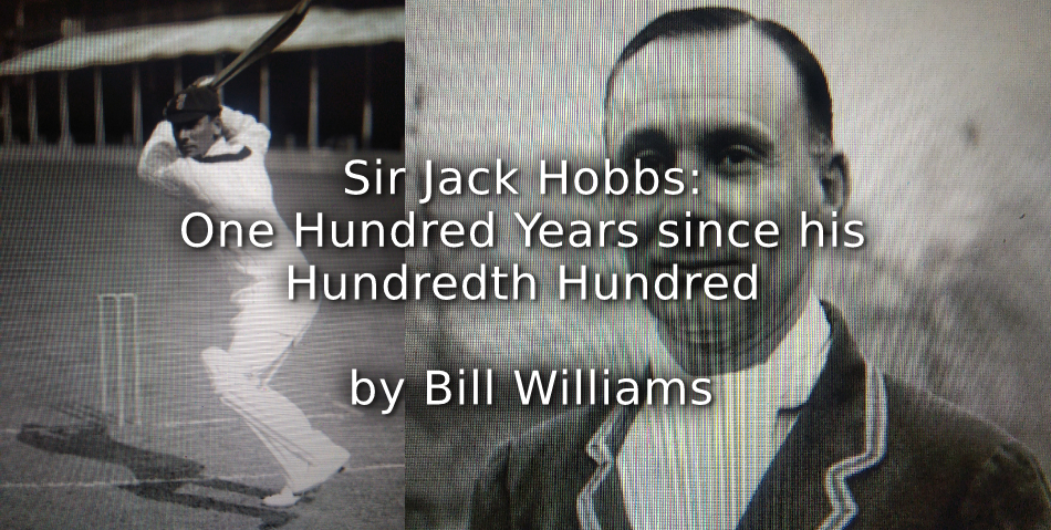   Sir Jack Hobbs: One Hundred Years since his Hundredth Hundred