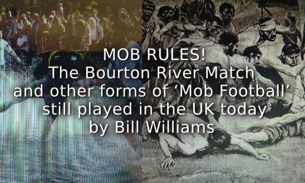 MOB RULES! <br>The Bourton River Match and other forms of ‘Mob Football’ still played in the UK today