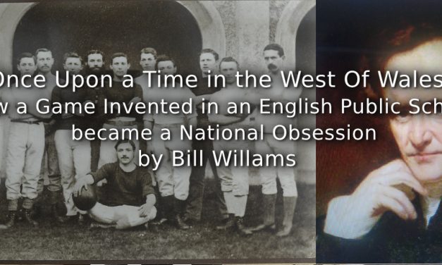 Once Upon a Time in the West Of Wales: <br>How a Game Invented in an English Public School became a National Obsession