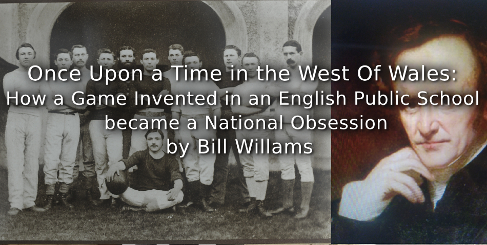 Once Upon a Time in the West Of Wales: <br>How a Game Invented in an English Public School became a National Obsession