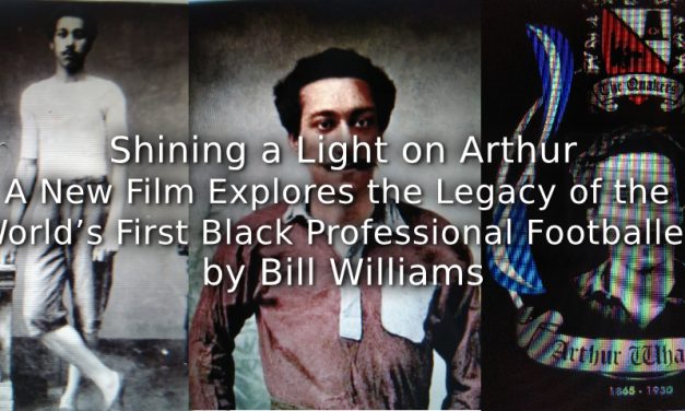 Shining a Light on Arthur!<br>A New Film Explores the Legacy of the World’s First Black Professional Footballer