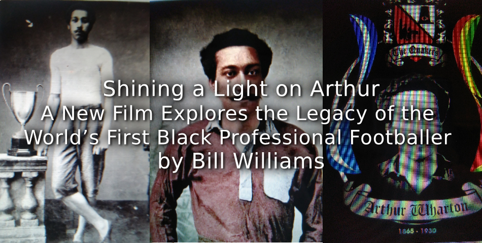 Shining a Light on Arthur!<br>A New Film Explores the Legacy of the World’s First Black Professional Footballer