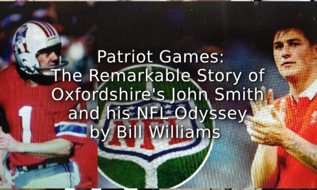 PATRIOT GAMES:<br>THE REMARKABLE STORY OF OXFORDSHIRE’S JOHN SMITH AND HIS NFL ODYSSEY.