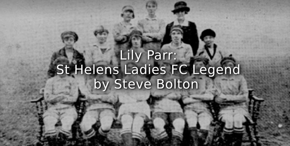 Lily Parr: <br>St Helens Ladies FC Legend
