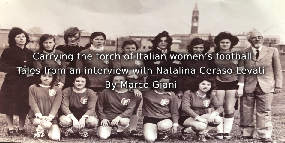 Carrying the torch of Italian women’s football<br>Tales from an interview with Natalina Ceraso Levati