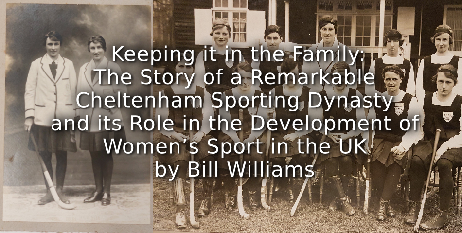Keeping it in the Family: <br>The Story of a Remarkable Cheltenham Sporting Dynasty and its Role in the Development of Women’s Sport in the UK