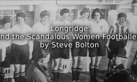 Longridge: <br> And the Scandalous Women Footballers