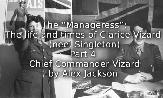 The “Manageress”: <br> The life and times of Clarice Vizard (nee, Singleton) <br> Part 4 <br> Chief Commander Vizard