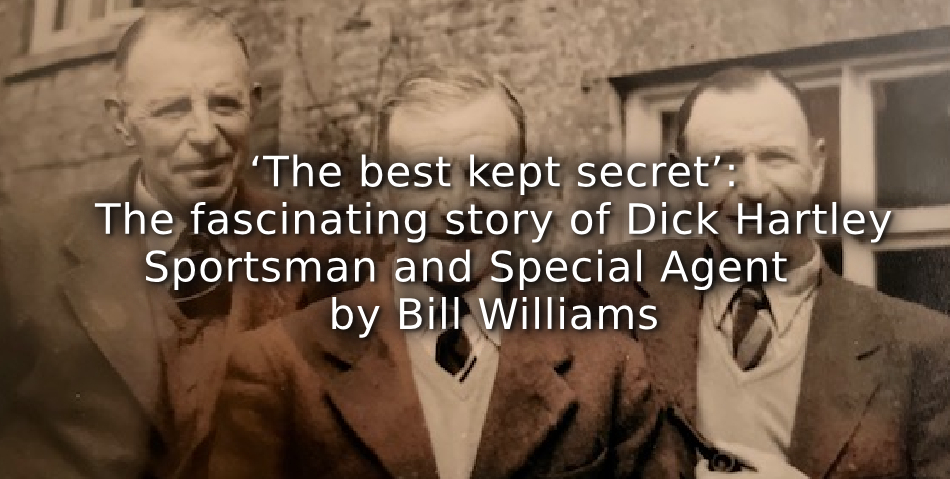 ‘The best kept secret’: <br>The fascinating story of Dick Hartley<br>Sportsman and Special Agent.