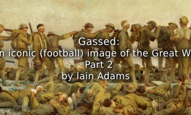 Gassed: <br>An iconic (football) image of the Great War? <br>Part 2