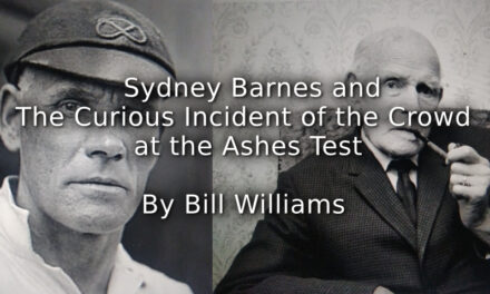 Sydney Barnes and<br>The Curious Incident of the Crowd at the Ashes Test