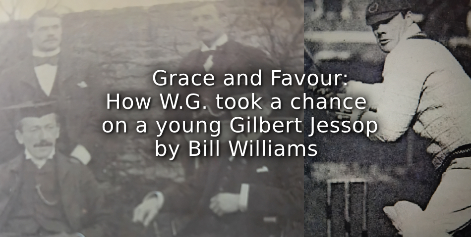    Grace and Favour: <br>How W.G. took a chance on a young Gilbert Jessop