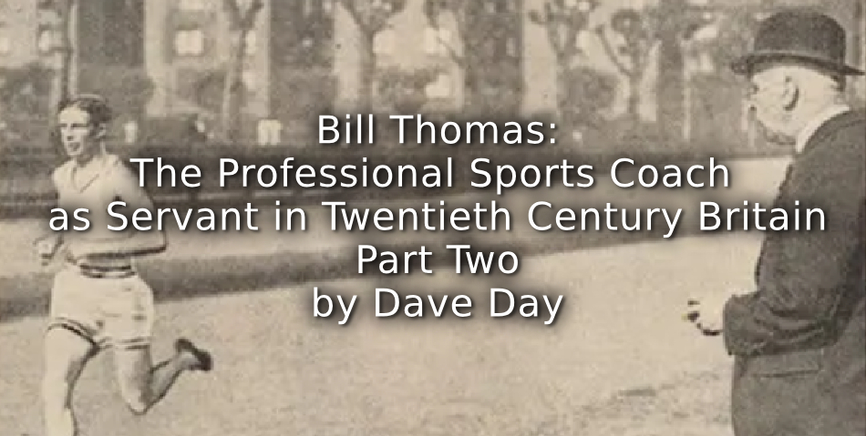 Bill Thomas: <br>The Professional Sports Coach as Servant in Twentieth Century Britain.<br> Part Two.