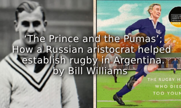 ‘The Prince and the Pumas’:<br>How a Russian aristocrat helped establish rugby in Argentina.