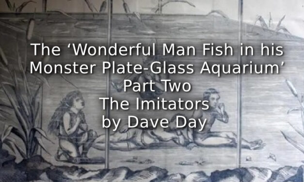 The ‘Wonderful Man Fish in his Monster Plate-Glass Aquarium’<br> Part Two. The Imitators